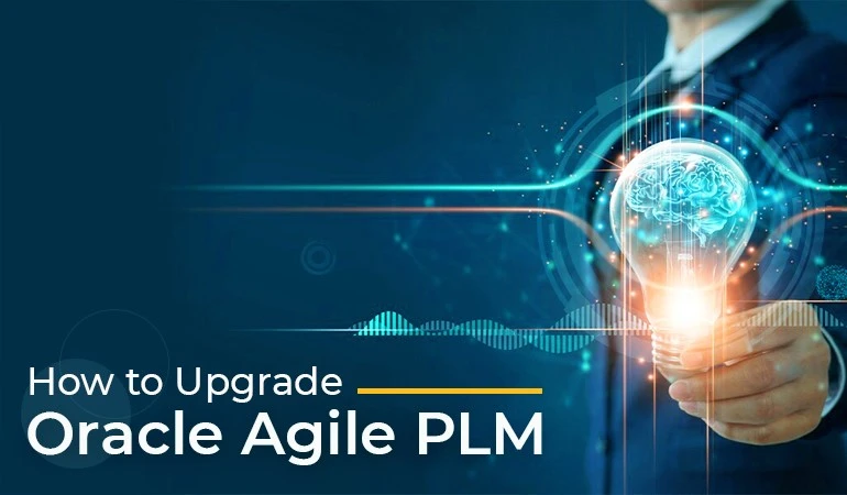 How to Upgrade Your Agile PLM to the Latest Supported Version